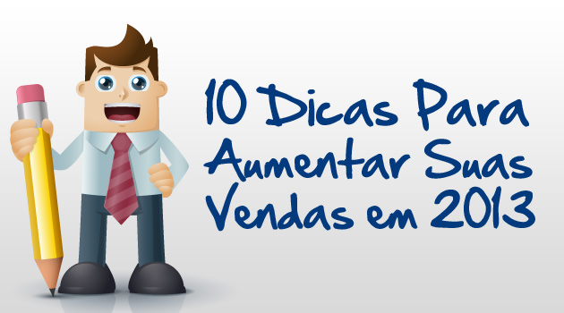 10 DICAS PARA AUMENTAR SUAS VENDAS EM 2014