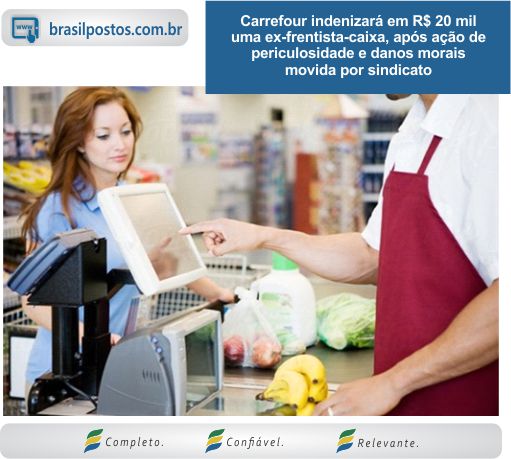 Carrefour indenizará em R$ 20 mil uma ex-frentista-caixa, após ação de periculosidade e danos morais movida por sindicato