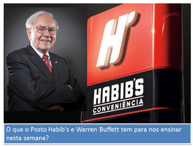 O que o Posto Habib’s e Warren Buffett tem para nos ensinar nesta semana?