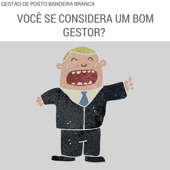 Dono de Posto. Você se considera um bom gestor?