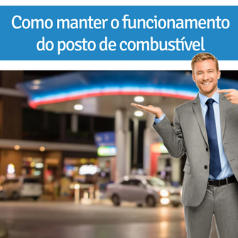 Como manter o funcionamento do posto de combustível