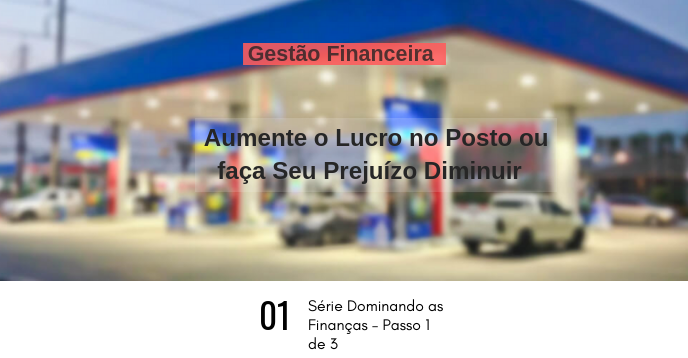Aumente o Lucro no Posto ou faça Seu Prejuízo Diminuir
