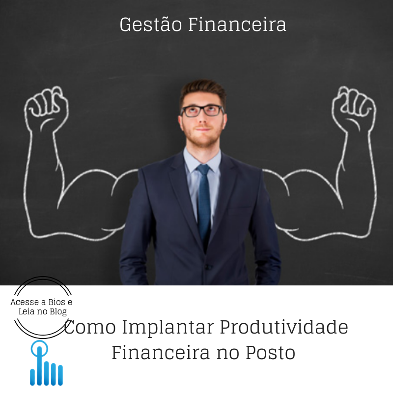 Como Implantar Produtividade Financeira no Posto de Combustível