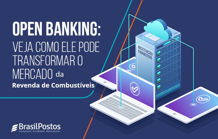 Open Banking: uma grande mudança na relação dos postos de combustíveis com os bancos