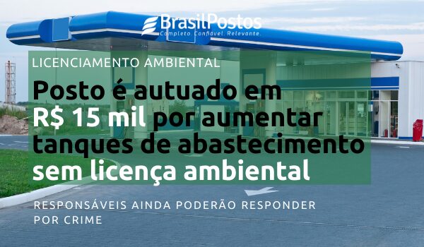 Posto é autuado em R$15 mil por aumentar tanques de abastecimento sem licença ambiental