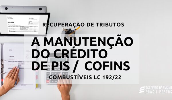 A manutenção do crédito de PIS e COFINS – Combustíveis LC 192/22