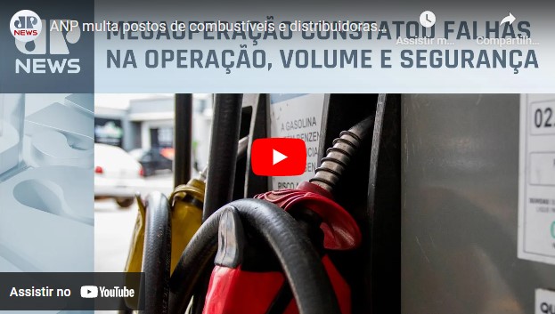 VÍDEO: ANP multa postos de combustíveis e distribuidoras em 15 estados