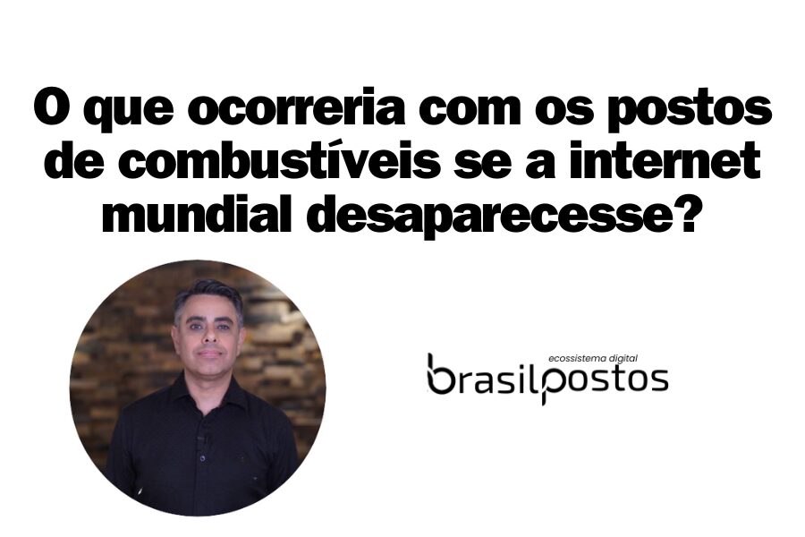 O que ocorreria com os postos de combustíveis se a internet mundial desaparecesse?