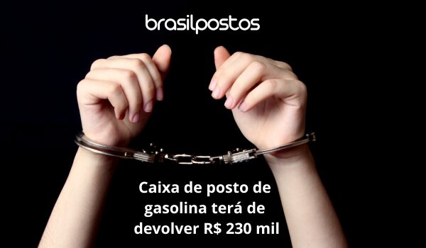Demitida por justa causa, caixa de posto de gasolina terá de devolver R$ 230 mil