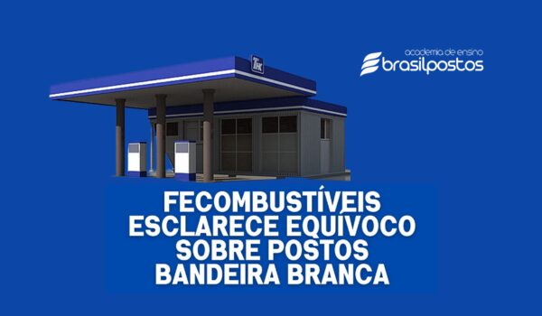 Fecombustíveis Esclarece Equívoco Sobre Postos Bandeira Branca Fecombustíveis esclarece equívoco sobre postos bandeira branca