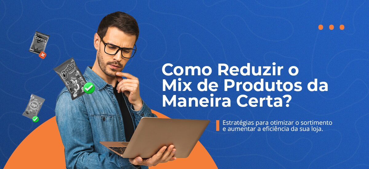 Reduza o Mix Antes de Expandir e Aumente Seu Lucro na Loja de Conveniênica em Pelo Menos 30%💲