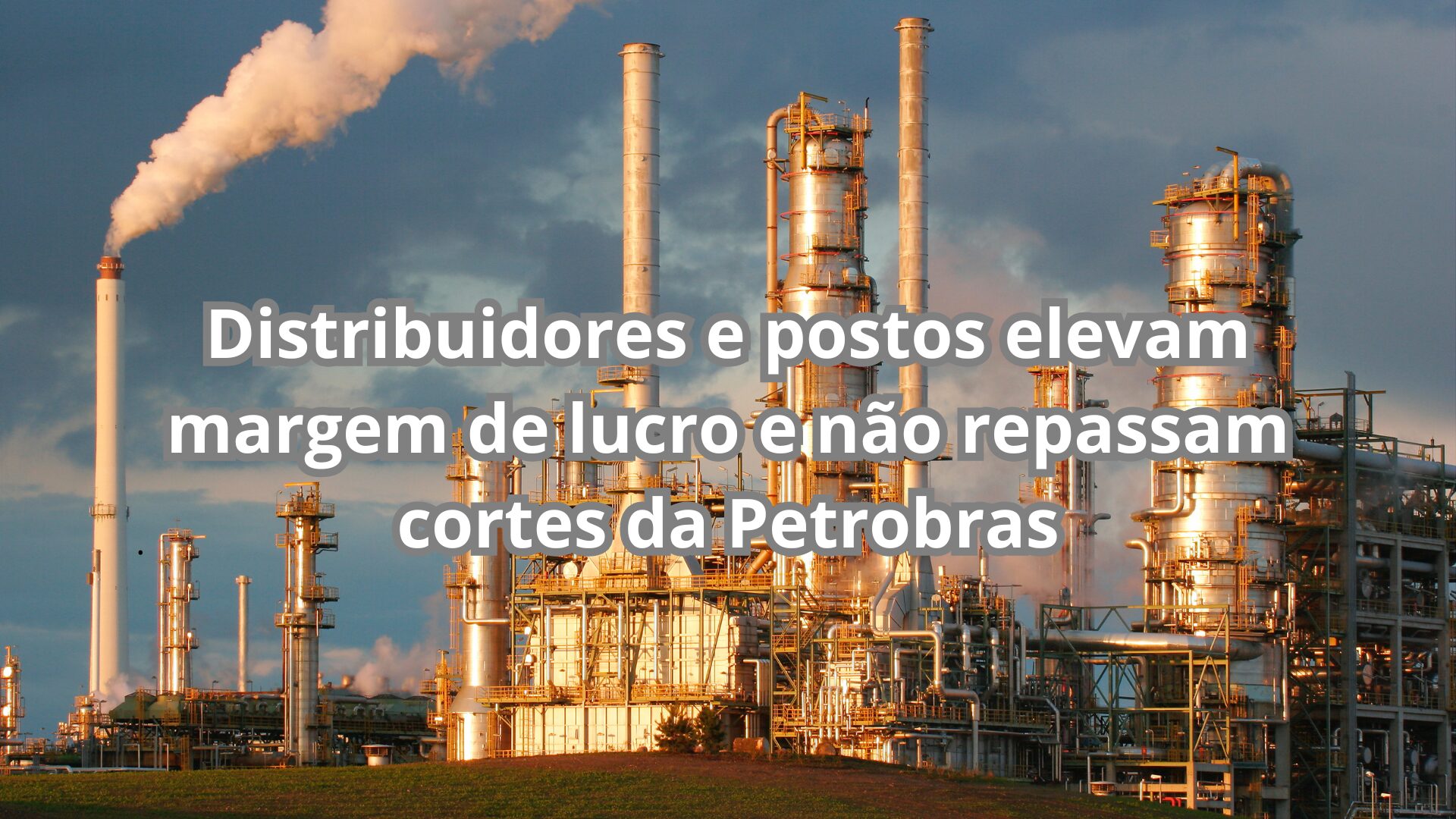 Distribuidores e postos elevam margem de lucro e não repassam cortes da Petrobras