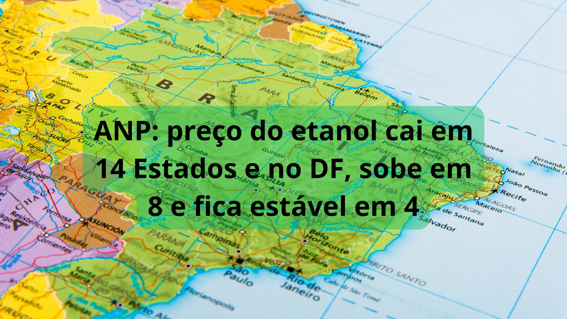 ANP: preço do etanol cai em 14 Estados e no DF, sobe em 8 e fica estável em 4