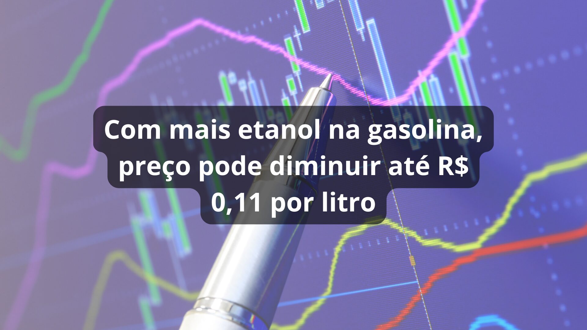 Com mais etanol na gasolina, preço pode diminuir até R$ 0,11 por litro