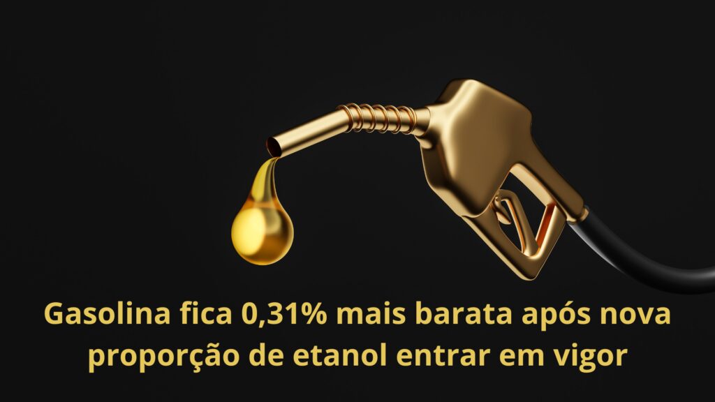 Gasolina fica 0,31% mais barata após nova proporção de etanol entrar em vigor