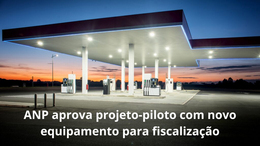 ANP aprova projeto-piloto com novo equipamento para fiscalização