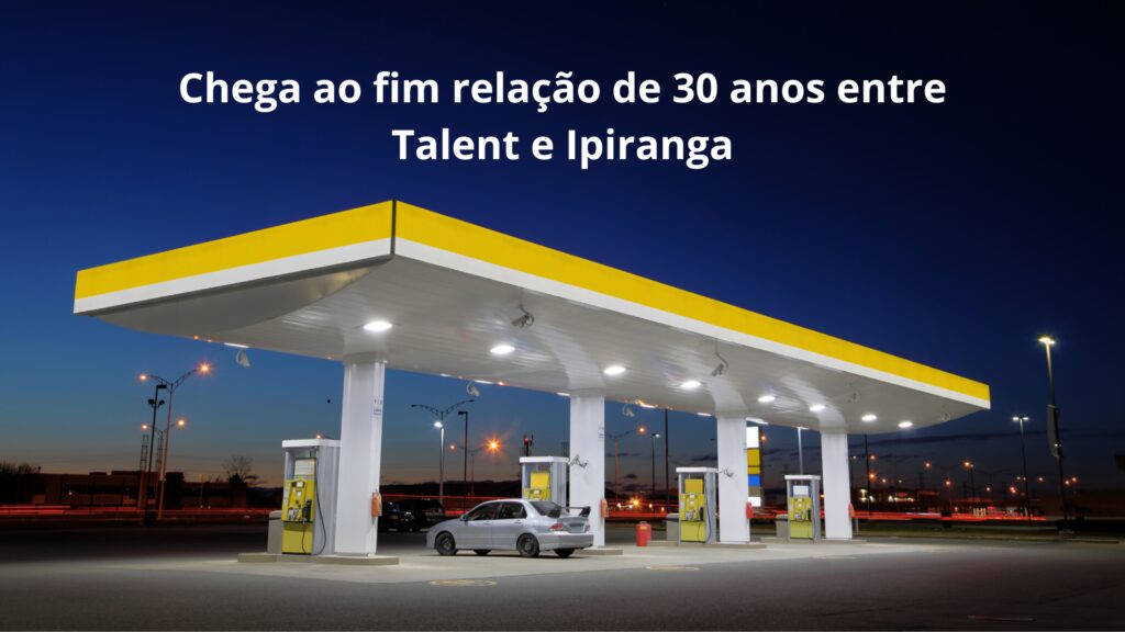 Chega ao fim relação de 30 anos entre Talent e Ipiranga