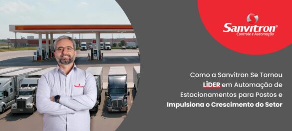 Como a Sanvitron Se Tornou a Líder em Automação de Estacionamentos para Postos e Impulsiona o Crescimento do Setor