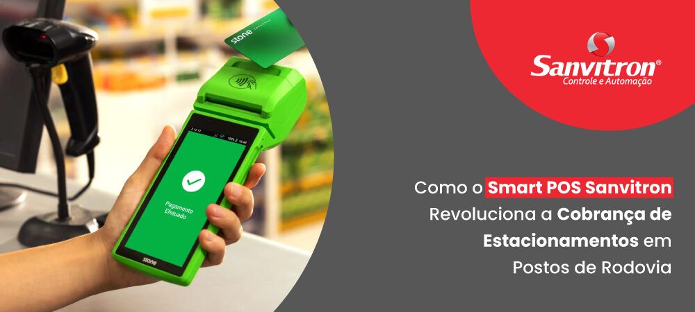 Como o Smart POS Sanvitron Revoluciona a Cobrança de Estacionamentos em Postos de Rodovia