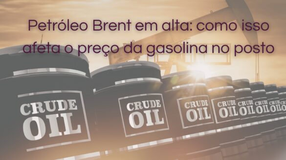 Petróleo Brent em alta: como isso afeta o preço da gasolina no posto