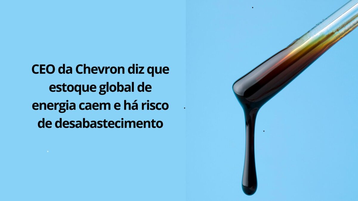 CEO da Chevron diz que estoque global de energia caem e há risco de desabastecimento