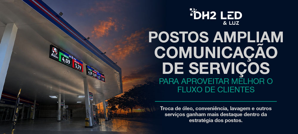 Postos ampliam a comunicação de serviços para aproveitar melhor o fluxo de clientes — DH2 LED