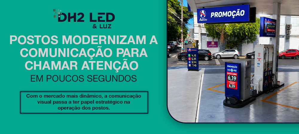 Postos modernizam a comunicação para chamar atenção em poucos segundos — DH2 LED